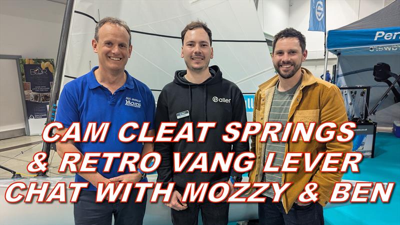 Cam Cleat Springs & Retro Vang Lever Chat with Mozzy & Ben photo copyright Magnus Smith taken at RYA Dinghy Show and featuring the  class