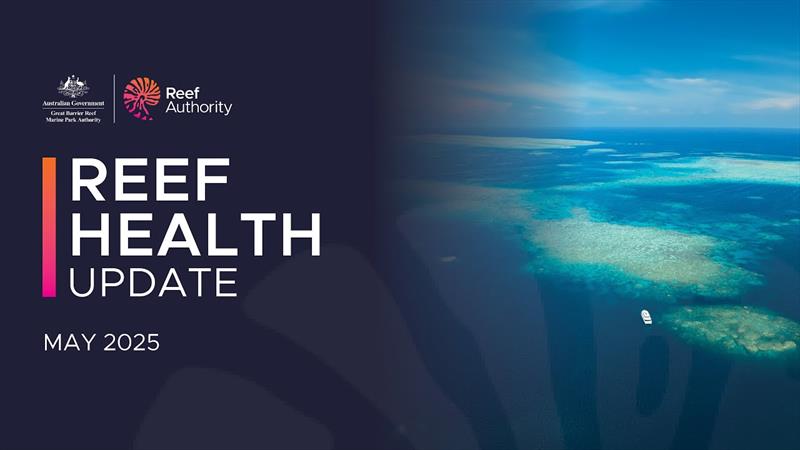Reef health update | May 2025 photo copyright Great Barrier Reef Marine Park Authority taken at  and featuring the Cruising Yacht class
