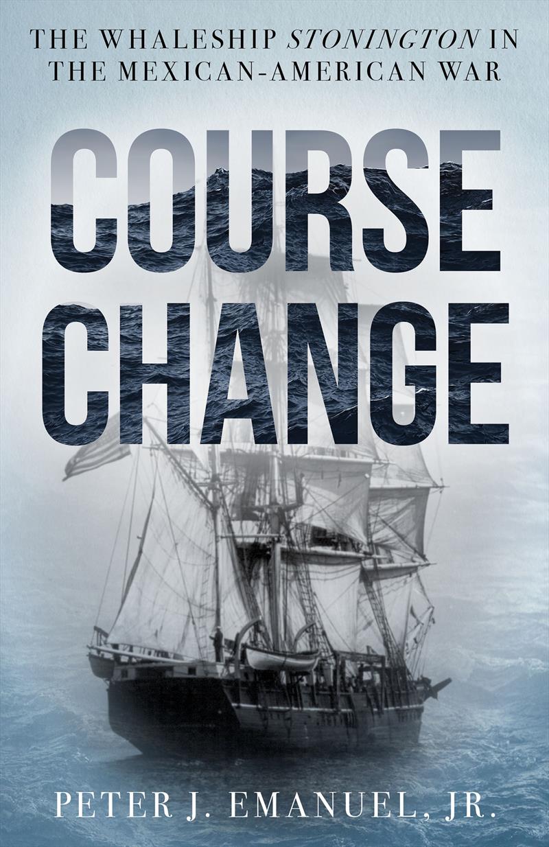 Course Change - The Whaleship Stonington in the Mexican-American War photo copyright Peter J. Emanuel Jr. taken at 