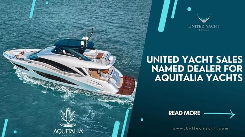 United Yacht Sales named dealer for Aquitalia Yachts photo copyright United Yacht Sales taken at 