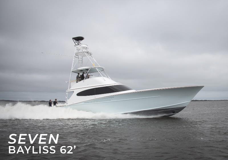Seven (Bayliss 62') photo copyright Bayliss Boatworks taken at  and featuring the Power boat class