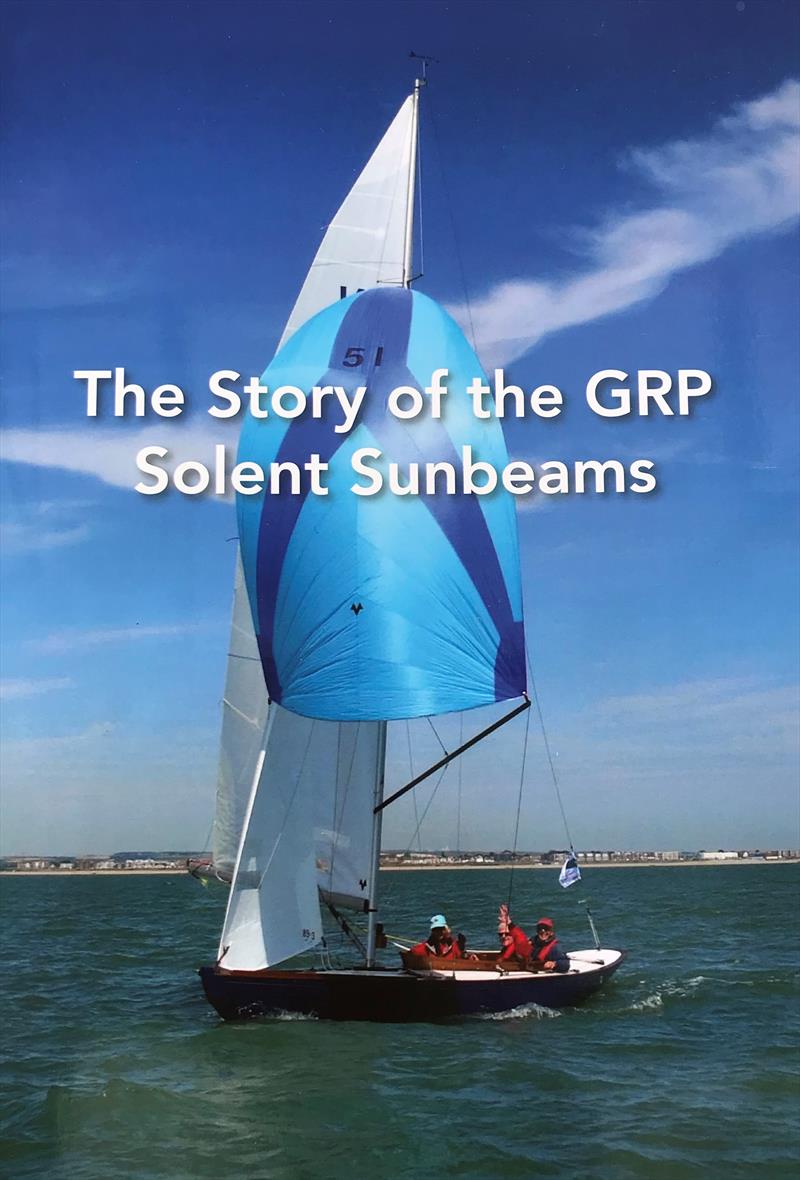The Story of the GRP Solent Sunbeams photo copyright Roger Wickens taken at Itchenor Sailing Club and featuring the Sunbeam class